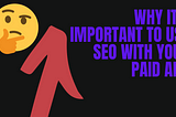 Why It’s Important To Use SEO With Paid Ads