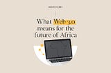 What Web 3.0 means for the future of Africa