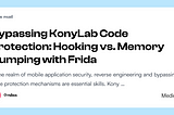 Bypassing KonyLab Code Protection: Hooking vs. Memory Dumping with Frida