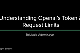 Understanding Openai API Token & Request Limits