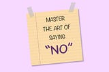 Why  You Should Master The Art Of Saying No