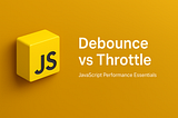 A 3D yellow JavaScript logo next to the text “Debounce vs Throttle — JavaScript Performance Essentials” on a dark yellow background.
