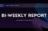The 4EVERLAND Bi-Weekly Report(Jan 29, 2024 — Feb 18, 2024)