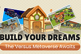 Build Your Dreams: The Versus Metaverse Awaits