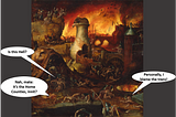 The image is adapted from Hell by a follower of Hieronyous Bosch. It shows a hellish, dystopian landscap, in which bodies writhe in pain and eternal torment. Captions read: Damned (1): ‘Is this Hell?’ Damned (2): ‘Nah, mate: it’s the Home Counties, innit?’ Damned (3): ‘Personally, I blame the trans!’