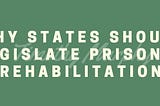 Why States Should Legislate Prisoner Rehabilitation