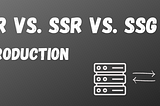 CSR, SSR and SSG (Pt. 01) — Introduction