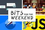 Bits for the Weekend — 16 March