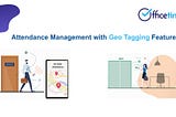 Attendance Management Software With Geo Tagging Feature-OfficeTimer