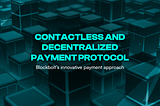 Contactless and Decentralized: BlockBolt’s Innovative Payment Approach