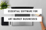 Essential Software For Art Market Businesses