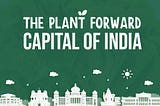 The Plant-forward Capital Of India