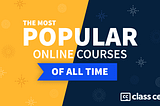 Yellow and black banner image with the following text: The most popular online courses of all time.