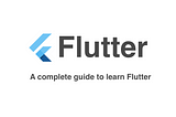 A Complete Guide To Learn Flutter