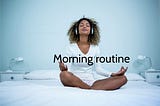 Morning Routine- how you can build yours