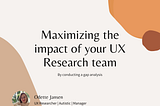 Maximizing the impact of your UX Research team by conducting a gap analysis