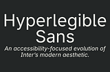 Cover image showing the name “Hyperlegible Sans” on a dark background, with supporting text describing it as an accessibility-focused evolution of Inter’s modern aesthetic, including version number 1.0, open-source license, and available weights (regular, medium, bold).