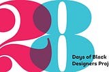 The 28 Days of Black Designer Project Call for Black Designers
