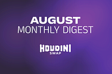 HoudiniSwap August 2025 Digest: Building the Infrastructure for What’s Next