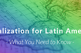 Localization for Latin America — What You Should Know