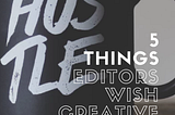 5 things editors wish creative writers knew