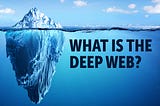 What is the Deep Web? A Quick Guide for Beginners