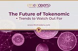 The Future of Tokenomics — Trends to Watch Out For