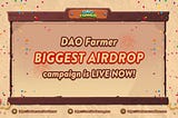 DAO Farmer BIGGEST AIRDROP campaign is LIVE NOW!
