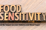 Food Sensitivities and the impact on your Diabetes and Blood Sugar