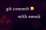 Commit your code in style with git.emoji 🎉