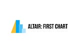 Altair: First Chart