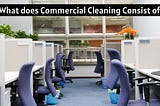 What does Commercial Cleaning Consist of?