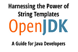 Harnessing the Power of String Templates: A Guide for Java Developers