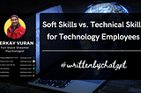 Soft Skills vs. Technical Skills for Technology Employees