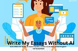 Write My Essays Without AI