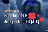 Real-Time PCR กับ Antigen Test Kit (ATK) ต่างกันอย่างไร?