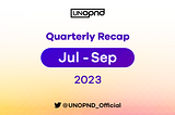 UNOPND Quarterly Recap — Q3, 2023