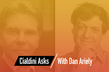 Cialdini Asks: Dan Ariely