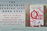 The Neverending Reading List: Book LXVI - “Quiet Power: The Secret Strengths of Introverted Kids”