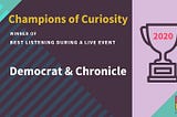 Champions of Curiosity Awards 2020: Best Listening During a Live Event