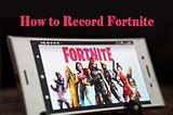 How to Record Fortnite on PC/Switch/PS4 [Ultimate Guide]