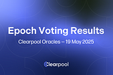 Epoch Voting Results — Clearpool Oracles — May 19, 2025