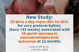 New Study: 20 mins a day more skin-to-skin for very preterm babies associated with 10 point increase in neurodevelopmental outcomes at 12 months