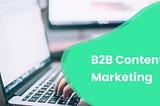 The Ultimate Guide to B2B Content Marketing