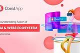 Unveiling CoralApp: Pioneering the Fusion of AI and Decentralized Web3 Ecosystem