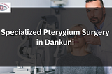 Seamless Recovery: Pterygium Surgery in Dankuni | Drishtideep Eye Institute