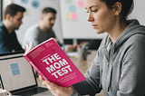 Why Every Product Manager Should Read “The Mom Test”