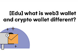 [Edu] what is web3 wallet and crypto wallet different?