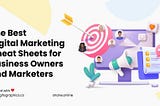 13 Digital Marketing Cheat Sheets for Business Owners and Marketers