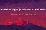 ASTRATUM invited at the TOA16 to our DAO Workshop and with Outlier Ventures to Blockchain Angels…
